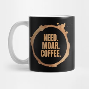 Need. Moar. Coffee. Perfect Gift for Coffee Lovers Mug